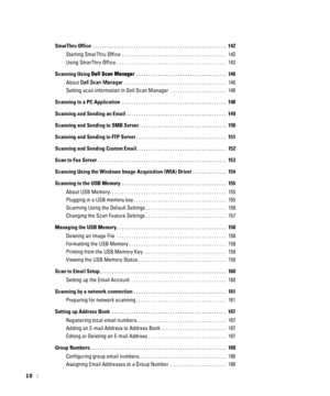 Page 1110
SmarThru Office . . . . . . . . . . . . . . . . . . . . . . . . . . . . . . . . . . . . . . . . . . . . . . . . . . . . . . .  142
Starting SmarThru Office . . . . . . . . . . . . . . . . . . . . . . . . . . . . . . . . . . . . . . . . . . .  142
Using SmarThru Office . . . . . . . . . . . . . . . . . . . . . . . . . . . . . . . . . . . . . . . . . . . . .  143
Scanning Using Dell Scan Manager . . . . . . . . . . . . . . . . . . . . . . . . . . . . . . . . . . . . .  146
About Dell Scan Manager . . ....