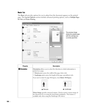 Page 105104
Basic Ta b
The Basic tab provides options for you to adjust how the document appears on the printed 
page. The 
Layout Options section includes advanced printing options, such as Multiple Pages 
Per Side
 and Po s t e r  Pr i nt i n g.
Property Description
OrientationOrientation allows you to select the direction in which information is 
printed on a page.
•Portrait prints across the width of the page, letter style. 
•
Landscape prints across the length of the page, spreadsheet style.
If you want to...