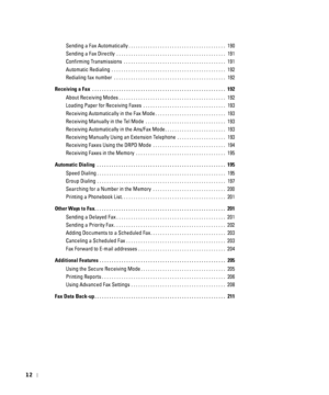 Page 1312
Sending a Fax Automatically . . . . . . . . . . . . . . . . . . . . . . . . . . . . . . . . . . . . . . . .  190
Sending a Fax Directly  . . . . . . . . . . . . . . . . . . . . . . . . . . . . . . . . . . . . . . . . . . . . .  191
Confirming Transmissions  . . . . . . . . . . . . . . . . . . . . . . . . . . . . . . . . . . . . . . . . . .  191
Automatic Redialing  . . . . . . . . . . . . . . . . . . . . . . . . . . . . . . . . . . . . . . . . . . . . . . .  192
Redialing fax number  . . . . . . . . ....