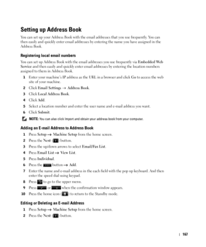 Page 168167
Setting up Address Book
You can set up your Address Book with the email addresses that you use frequently. You can 
then easily and quickly enter email addresses by entering the name you have assigned in the 
Address Book. 
Registering local email numbers
You can set up Address Book with the email addresses you use frequently via Embedded Web 
Service
 and then easily and quickly enter email addresses by entering the location numbers 
assigned to them in Address Book.
1Enter your machine’s IP address...