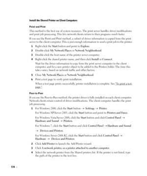 Page 175174
Install the Shared Printer on Client Computers
Point and Print
This method is the best use of system resources. The print server handles driver modifications 
and print job processing. This lets network clients return to their programs much faster.
If you use the Point and Print method, a subset of driver information is copied from the print 
server to the client computer. This is just enough information to send a print job to the printer.
1Right-click the Start button and point to Explore....