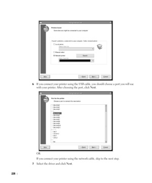 Page 229228
6If you connect your printer using the USB cable, you should choose a port you will use 
with your printer. After choosing the port, click 
Next.
OR
If you connect your printer using the network cable, skip to the next step.
7Select the driver and click Next.
 