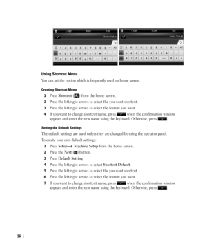 Page 2726
Using Shortcut Menu
You can set the option which is frequently used on home screen.
Creating Shortcut Menu
1Press Shortcut ( ) from the home screen.
2Press the left/right arrows to select the you want shortcut.
3Press the left/right arrows to select the feature you want.
4If you want to change shortcut name, press   when the confirmation window 
appears and enter the new name using the keyboard. Otherwise, press 
.
Setting the Default Settings
The default settings are used unless they are changed by...