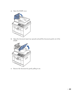 Page 262261
aOpen the DADF cover.
bOpen the document input tray upwards and pull the document gently out of the 
DADF.
cRemove the document by gently pulling it out.
 