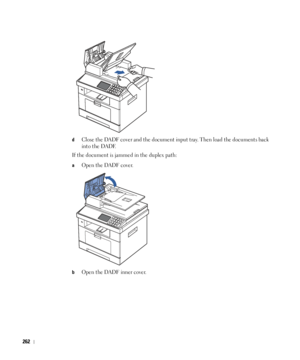 Page 263262
dClose the DADF cover and the document input tray. Then load the documents back 
into the DADF.
If the document is jammed in the duplex path:
aOpen the DADF cover.
bOpen the DADF inner cover.
 