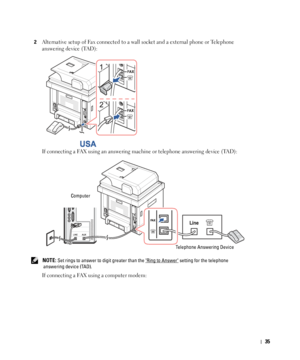 Page 3635
2Alternative setup of Fax connected to a wall socket and a external phone or Telephone 
answering device (TAD):
 
If connecting a FAX using an answering machine or telephone answering device (TAD):
 NOTE: Set rings to answer to digit greater than the Ring to Answer setting for the telephone 
answering device (TAD).
If connecting a FAX using a computer modem:
Computer
Telephone Answering Device
 