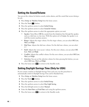 Page 4544
Setting the Sound/Volume
You can set the volume for button sounds, notice alarms, and the sound that occurs during a 
fax job. 
1Press Setup  Machine Setup from the home screen.
1Press the Next ( ) button.
2Press the up/down arrows to select Initial Setup.
3Press the up/down arrows to select Sound & Volume.
4Press the up/down arrows to select the appropriate option you want.
•
Speaker: Turns On or Off the sounds from the telephone line through the speaker, 
such as a dial tone or a fax tone. With this...