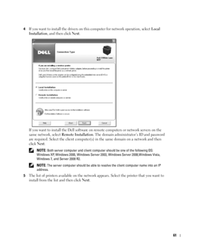 Page 6261
4If you want to install the drivers on this computer for network operation, select Local 
Installation
, and then click Next.
If you want to install the Dell software on remote computers or network servers on the 
same network, select 
Remote Installation. The domain administrator’s ID and password 
are required. Select the client computer(s) in the same domain on a network and then 
click 
Next.
 NOTE: Both server computer and client computer should be one of the following OS: 
Windows XP, Windows...