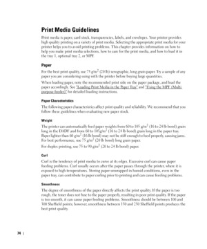 Page 7574
Print Media Guidelines
Print media is paper, card stock, transparencies, labels, and envelopes. Your printer provides 
high quality printing on a variety of print media. Selecting the appropriate print media for your 
printer helps you to avoid printing problems. This chapter provides information on how to 
help you make print media selections, how to care for the print media, and how to load it in 
the tray 1, optional tray 2, or MPF.
Paper 
For the best print quality, use 75 g/m2 (20 lb)...