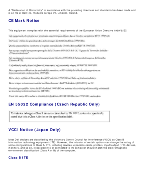 Page 29A Declaration of Conformity in accordance with the preceding directives and standards has been made and
is on file at Dell Inc. Products Europe BV, Limerick, Ireland.
CE Mark Notice
This equipment complies with the essential requirements of the European Union Directive 1999/5/EC.
EN 55022 Compliance (Czech Republic Only)
VCCI Notice (Japan Only)
Most Dell devices are classified by the Voluntary Control Council for Interference (VCCI) as Class B
information technology equipment (ITE). However, the...