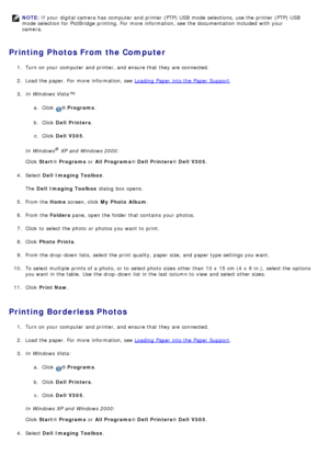 Page 46Printing Photos From the Computer
1.  Turn on your  computer  and  printer, and  ensure that  they are connected.
2 .  Load the paper. For  more  information, see 
Loading  Paper  into the Paper  Support.
3 .  In Windows Vista™:
a.  Click  
® Programs .
b .  Click   Dell  Printers .
c .  Click   Dell  V305 .
In Windows
® XP and  Windows 2000:
Click   Start ® Programs  or All Programs ® Dell  Printers ® Dell  V305 .
4 .  Select  Dell  Imaging Toolbox .
The   Dell  Imaging Toolbox  dialog  box opens.
5 ....