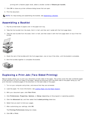 Page 54printing with a  heavier paper stock, select a  smaller number of Sheets per  bundle.
7.  Click   OK to  close  any printer software dialog  boxes  that  are open.
8 .  Print the document.
Assembling a Booklet
1.  Flip the printed stack of papers over in the paper exit  tray.
2 .  Take the first bundle from  the stack, fold  it  in half, and  then  set  it  aside  with the front page  down.
3 .  Take the next bundle from  the stack, fold  it  in half, and  then  stack it  with the front page  down  on...