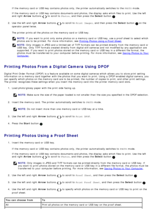 Page 73If  the memory card  or USB  key  contains  photos only, the printer automatically switches  to  the PHOTO mode.
If  the memory card  or USB  key  contains  documents and  photos, the display  asks which files  to  print. Use  the left
and  right  Arrow buttons 
  to  scroll to   Photos,  and  then  press  the  Select button .
2 .  Use  the left  and  right   Arrow buttons 
  to  scroll to   Print  Images ,  and  then  press  the  Select button  on the
operator  panel twice.
The  printer prints all the...