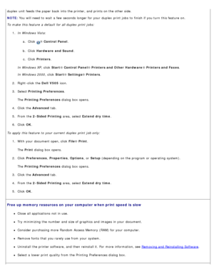 Page 101duplex  unit  feeds  the paper back  into the printer, and  prints on the other side.
NOTE: You  will need  to  wait  a  few  seconds  longer for your  duplex  print  jobs  to  finish  if you turn  this feature  on.
To make  this feature  a  default for all duplex  print  jobs:
1.  In Windows Vista :
a .  Click  
® Control  Panel .
b .  Click   Hardware  and Sound .
c .  Click   Printers .
In Windows XP ,  click  Start® Control  Panel ® Printers and Other  Hardware ® Printers and Faxes .
In Windows 2000...