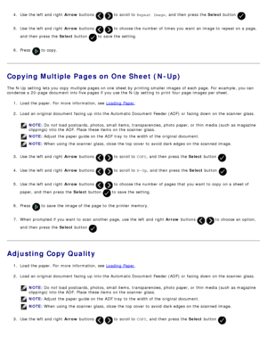 Page 1154.  Use  the left  and  right   Arrow buttons   to  scroll to   Repeat  Image ,  and  then  press  the  Select button .
5 .  Use  the left  and  right   Arrow buttons 
  to  choose the number of times  you want  an image to  repeat on a  page,
and  then  press  the  Select button 
 to  save the setting.
6 .  Press  
 to  copy.
Copying Multiple Pages on One Sheet (N-Up)
The  N-Up  setting  lets you copy  multiple pages on one  sheet by printing smaller images  of each  page. For  example, you can
condense...