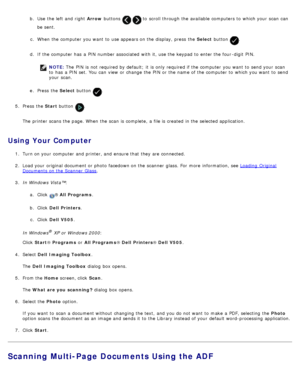 Page 122b.  Use  the left  and  right   Arrow buttons   to  scroll through the available  computers to  which your  scan  can
be sent.
c .  When  the computer  you want  to  use appears on the display, press  the  Select button 
.
d .  If  the computer  has  a  PIN  number associated  with it,  use the keypad to  enter the four -digit  PIN.
NOTE:  The  PIN  is not required  by default;  it  is only  required  if the computer  you want  to  send your  scan
to  has  a  PIN  set. You  can  view  or change  the PIN...