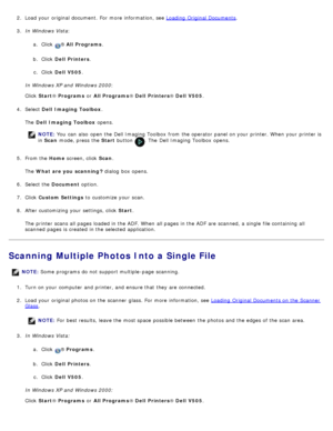 Page 1242.  Load your  original document.  For  more  information, see  Loading  Original Documents.
3.  In Windows Vista :
a .  Click  
® All Programs .
b .  Click   Dell  Printers .
c .  Click   Dell  V505 .
In Windows XP and  Windows 2000 :
Click   Start ® Programs  or All Programs ® Dell  Printers ® Dell  V505 .
4 .  Select  Dell  Imaging Toolbox .
The   Dell  Imaging Toolbox  opens.
NOTE: You  can  also  open the Dell Imaging Toolbox  from  the operator  panel on your  printer. When  your  printer is
in...