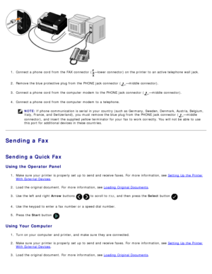 Page 1411.  Connect a  phone  cord  from  the FAX  connector  (—lower connector) on the printer to  an active telephone wall jack.
2 .  Remove the blue protective  plug from  the PHONE  jack connector  (
—middle  connector).
3 .  Connect a  phone  cord  from  the computer  modem  to  the PHONE  jack connector  (
—middle  connector).
4 .  Connect a  phone  cord  from  the computer  modem  to  a  telephone.
NOTE:  If  phone  communication is serial  in your  country (such  as Germany, Sweden, Denmark, Austria,...