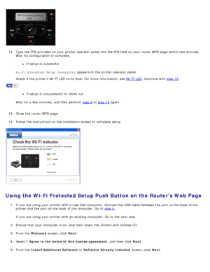 Page 2714. Type  the PIN  provided  on your  printer operator  panel into the PIN  field on your  router WPS  page  within  two minutes.
Wait  for configuration to  complete.
If  setup  is successful
Wi- Fi Protected Setup  Successful  appears on the printer operator  panel.
Check if the printers Wi -Fi  LED turns  blue. For  more  information, see  Wi -Fi  LED
.  Continue with step 15.
If  setup  is unsuccessful  or times  out
Wait  for a  few  minutes, and  then  perform   step 9
 to   step  14 again.
15 ....