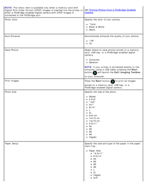 Page 46NOTE: This menu  item is available  only  when  a  memory card  with
Digital Print Order  Format (DPOF) images  is inserted into the printer or
when  a  PictBridge -enabled  digital camera with DPOF images  is
connected to  the PictBridge  port. see 
Printing  Photos  From a  PictBridge -EnabledCamera.
Photo  Color Specify the color  of your  photos.
*Color
Black  & White
Sepia
Auto Enhance Automatically enhance the quality of your  photos.
*Off
On
Save Photos Select where to  save photos stored  on a...