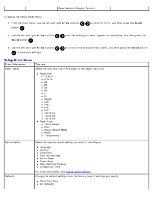 Page 52To access  the Setup  mode menu:1.  From the main menu,  use the left  and  right   Arrow buttons 
  to  scroll to   SETUP,  and  then  press  the  Select
button 
.
2 .  Use  the left  and  right   Arrow buttons 
  until the heading you want  appears on the display, and  then  press  the
Select  button 
.
3 .  Use  the left  and  right   Arrow buttons 
  to  scroll to  the available  menu  items, and  then  press  the  Select button 
 to  save your  settings.
  Reset Network  Adapter  Defaults  
Setup...