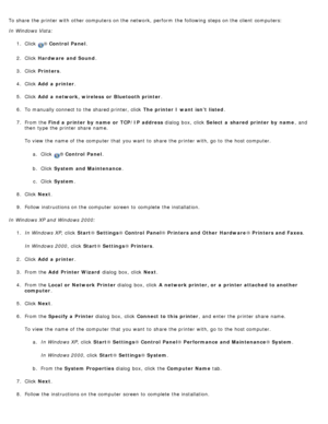 Page 58To share  the printer with other computers on the network,  perform  the following steps on the client  computers:
In Windows Vista:1.  Click  
® Control  Panel .
2 .  Click   Hardware  and Sound .
3 .  Click   Printers .
4 .  Click   Add  a  printer .
5 .  Click   Add  a  network,  wireless  or  Bluetooth printer .
6 .  To manually connect to  the shared printer, click   The printer I want isn’t  listed.
7 .  From the  Find a  printer by  name  or  TCP/IP  address  dialog  box,  click  Select  a  shared...