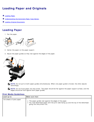 Page 59Loading Paper and Originals
  Loading  Paper
  Understanding the Automatic Paper  Type  Sensor
  Loading  Original Documents
Loading Paper
1.  Fan the paper.
2 .  Center  the paper on the paper support.
3 .  Adjust  the paper guides  so they rest  against the edges of the paper.
NOTE:  Do not pull on both  paper guides  simultaneously. When  one  paper guide is moved,  the other adjusts
accordingly.
NOTE:  Do not force  paper into the printer. The  paper should be flat against the paper support surface,...