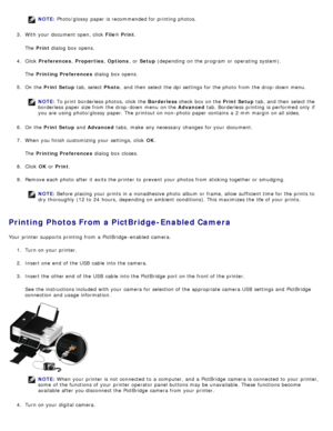 Page 70NOTE: Photo/glossy  paper is recommended for printing photos.
3 .  With your  document open, click   File® Print .
The   Print  dialog  box opens.
4 .  Click   Preferences , Properties , Options ,  or Setup  (depending  on the program  or operating  system).
The   Printing Preferences  dialog  box opens.
5 .  On  the  Print Setup  tab, select Photo,  and  then  select the dpi  settings for the photo  from  the drop -down  menu.
NOTE:  To print  borderless photos, click  the  Borderless check  box on the...