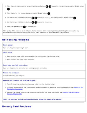 Page 1081.  From the main menu,  use the left  and  right   Arrow buttons   to  scroll to   FAX,  and  then  press  the  Select button 
.
2 .  From the  Enter  Fax Number  display, press  the Select button 
.
3 .  Use  the left  and  right   Arrow buttons 
  to  scroll to   Quality,  and  then  press  the  Select button .
4 .  Use  the left  and  right   Arrow buttons 
  to  scroll to   Ultrafine.
5 .  Press  the  Select button 
 to  save settings.
If  the quality of the received fax is still poor, the fax...