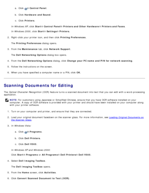 Page 126a.  Click  ® Control  Panel .
b .  Click   Hardware  and Sound .
c .  Click   Printers .
In Windows XP ,  click  Start® Control  Panel ® Printers and Other  Hardware ® Printers and Faxes .
In Windows 2000 ,  click  Start® Settings ® Printers .
2 .  Right-click  your  printer icon, and  then  click   Printing Preferences.
The   Printing Preferences  dialog  opens.
3 .  From the  Maintenance  tab, click  Network Support .
The   Dell  Networking Options  dialog  box opens.
4 .  From the  Dell  Networking...