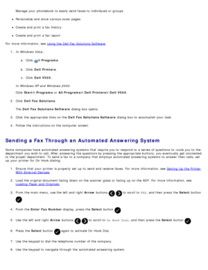 Page 145Manage your  phonebook  to  easily  send faxes to  individuals or groups
Personalize and  store various cover pages
Create and  print  a  fax history
Create and  print  a  fax report
For  more  information, see  Using the Dell Fax  Solutions Software
.
1 .  In Windows Vista:
a.  Click  
® Programs .
b .  Click   Dell  Printers .
c .  Click   Dell  V505 .
In Windows XP and  Windows 2000:
Click   Start ® Programs  or All Programs ® Dell  Printers ® Dell  V505 .
2 .  Click   Dell  Fax Solutions .
The   Dell...