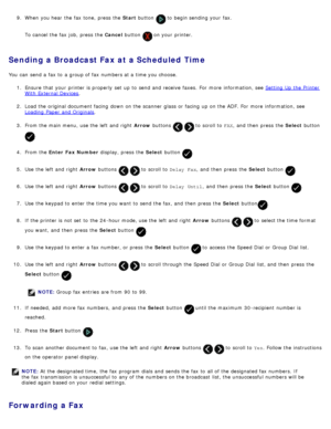 Page 1469.  When  you hear  the fax tone,  press  the  Start button  to  begin sending your  fax.
To cancel the fax job,  press  the  Cancel button  on your  printer.
Sending a Broadcast Fax at a Scheduled  Time
You  can  send a  fax to  a  group of fax numbers at a  time you choose.
1.  Ensure  that  your  printer is properly  set  up  to  send and  receive  faxes.  For  more  information, see  Setting  Up  the Printer
With External Devices.
2 .  Load the original document facing  down  on the scanner  glass or...