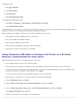 Page 23In Windows Vista:
1.  Click  ® Programs .
2 .  Click   Dell  Printers .
3 .  Click   Dell  V505 .
4 .  Click   Wireless Setup Utility .
In Windows XP and  Windows 2000: 1.  Click   Start ® Programs  or All Programs ® Dell  Printers ® Dell  V505 .
2 .  Click   Wireless Setup Utility .
The  Wireless  Setup  Utility  steps you through the configuration process.  The  wizard  can  automatically detect wireless  network
settings or allow you to  manually enter the network configuration settings.
Before...