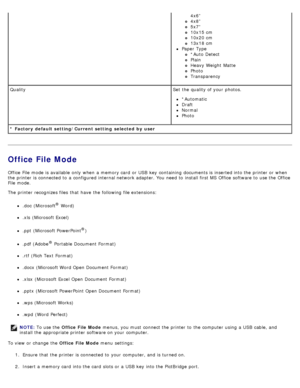 Page 47Office File Mode
Office File mode is available  only  when  a  memory card  or USB  key  containing  documents is inserted into the printer or when
the printer is connected to  a  configured internal network adapter. You  need  to  install first MS  Office software to  use the Office
File mode.
The  printer recognizes files  that  have  the following file extensions:
.doc  (Microsoft® Word)
.xls  (Microsoft Excel)
.ppt  (Microsoft PowerPoint®)
.pdf (Adobe® Portable Document Format)
.rtf (Rich Text...