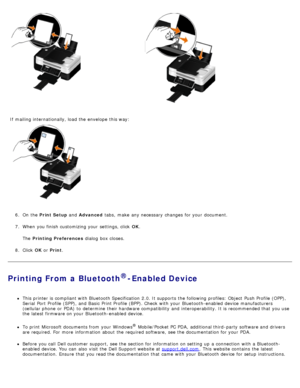 Page 726.  On  the  Print Setup  and  Advanced  tabs,  make  any necessary  changes for your  document.
7 .  When  you finish  customizing your  settings, click   OK.
The   Printing Preferences  dialog  box closes.
8 .  Click   OK or  Print .
Printing From a Bluetooth®-Enabled Device
This printer is compliant with Bluetooth Specification  2.0. It supports  the following profiles: Object  Push Profile (OPP),
Serial  Port  Profile (SPP), and  Basic  Print Profile (BPP). Check with your  Bluetooth-enabled  device...