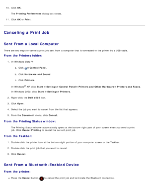 Page 7910. Click   OK.
The   Printing Preferences  dialog  box closes.
11 . Click   OK or  Print .
Canceling a Print Job
Sent From a Local Computer
There are two ways  to  cancel a  print  job sent from  a  computer  that  is connected to  the printer by a  USB  cable.
From the Printers folder:
1.  In Windows Vista™:
a.  Click  
® Control  Panel.
b .  Click   Hardware  and Sound .
c .  Click   Printers .
In Windows
® XP ,  click   Start ® Settings ® Control  Panel ® Printers and Other  Hardware ® Printers and...