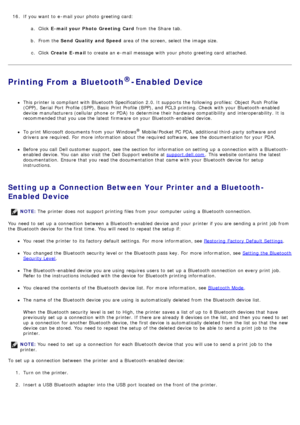 Page 4816. If  you want  to  e -mail your  photo  greeting card:
a.  Click   E -mail your Photo  Greeting  Card  from  the Share  tab.
b .  From the  Send Quality  and Speed  area of the screen, select the image size.
c .  Click   Create  E -mail  to  create an e -mail message  with your  photo  greeting card  attached.
Printing From a Bluetooth®-Enabled Device
This printer is compliant with Bluetooth Specification  2.0. It supports  the following profiles: Object  Push Profile
(OPP),  Serial  Port  Profile...