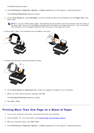 Page 51The  Print  dialog  box opens.
4 .  Click   Preferences , Properties , Options ,  or Setup  (depending  on the program  or operating  system).
The   Printing Preferences  dialog  box opens.
5 .  On  the  Print Setup  tab, select Envelope,  and  then  choose the size of the envelope  from  the  Paper  size: drop -
down  menu.
NOTE:
Loading  Paper  into the Paper  Support.
3 .  With your  document open, click   File® Print .
4 .  Click   Preferences , Properties , Options ,  or Setup  (depending  on the...