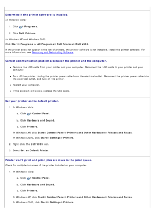 Page 59Determine if the printer  software is  installed.
In Windows Vista:1.  Click  
® Programs .
2 .  Click   Dell  Printers .
In Windows XP and  Windows 2000:
Click   Start ® Programs  or All Programs ® Dell  Printers ® Dell  V305 .
If  the printer does  not appear in the list of printers,  the printer software is not installed. Install the printer software.  For
more  information, see 
Removing and  Reinstalling Software.
Correct communication problems  between the printer  and  the computer.
Remove the USB...