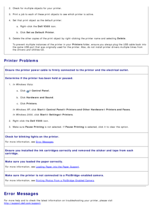 Page 602. Check for multiple objects  for your  printer.
3.  Print a  job to  each  of these print  objects  to  see which printer is active.
4 .  Set  that  print  object  as the default printer:
a.  Right-click  the  Dell  V305 icon.
b .  Click   Set as  Default  Printer .
5 .  Delete the other copies of the print  object  by right -clicking the printer name and  selecting   Delete.
To prevent  multiple instances  of the printer in your   Printers folder, ensure you always plug the USB  cable  back  into
the...