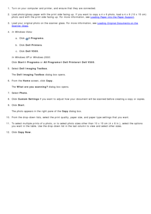 Page 801. Turn on your  computer  and  printer, and  ensure that  they are connected.
2.  Load photo/glossy paper with the print  side  facing  up. If  you want  to  copy  a  4 x  6 photo, load  a  4 x  6 (10 x  15  cm)
photo  card  with the print  side  facing  up. For  more  information, see 
Loading  Paper  into the Paper  Support.
3 .  Load your  original photo  on the scanner  glass. For  more  information, see 
Loading  Original Documents on the
Scanner  Glass.
4 .  In Windows Vista:
a.  Click  
®...