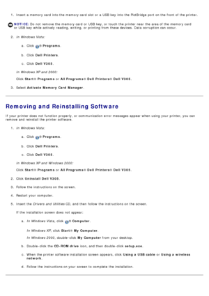 Page 101.  Insert a  memory card  into the memory card  slot or a  USB  key  into the PictBridge  port on the front of the printer.
2 .  In Windows Vista:
a.  Click  
® Programs .
b .  Click   Dell  Printers .
c .  Click   Dell  V305 .
In Windows XP and  2000:
Click   Start ® Programs  or All Programs ® Dell  Printers ® Dell  V305 .
3 .  Select  Activate  Memory  Card  Manager .
Removing and Reinstalling Software
If  your  printer does  not function properly, or communication error messages appear when  using...