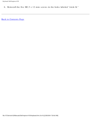 Page 123Keyboard: Dell Inspiron 4150 
6.  Reinstall the five M2.5 x 12-mm screws in the holes labeled circle K. \
Back to Contents Page
 
file:///F|/Service%20Manuals/Dell/Inspiron/4150/keyboard.htm (6 of 6) \
[2/28/2004 7:29:42 AM] 
