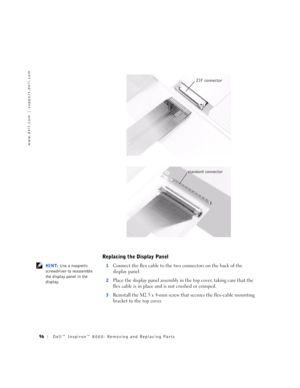 Page 2496Dell™ Inspiron™ 8000: Removing and Replacing Parts
www.dell.com | support.dell.com
Replacing the Display Panel
 HINT: Use a magnetic 
screwdriver to reassemble 
the display panel in the 
display.1Connect the flex cable to the two connectors on the back of the 
display panel.
2Place the display panel assembly in the top cover, taking care that the 
flex cable is in place and is not crushed or crimped.
3Reinstall the M2.5 x 4-mm screw that secures the flex-cable mounting 
bracket to the top cover.
ZIF...