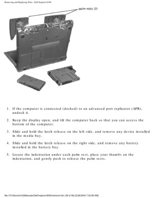 Page 101Removing and Replacing Parts : Dell Inspiron 8100 
 
1.  If the computer is connected (docked) to an advanced port replicat\
or (APR),  undock it. 
2.  Keep the display open, and tilt the computer back so that you can ac\
cess the  bottom of the computer. 
3.  Slide and hold the latch release on the left side, and remove any de\
vice installed  in the media bay. 
4.  Slide and hold the latch release on the right side, and remove any b\
attery  installed in the battery bay. 
5.  Locate the indentation...