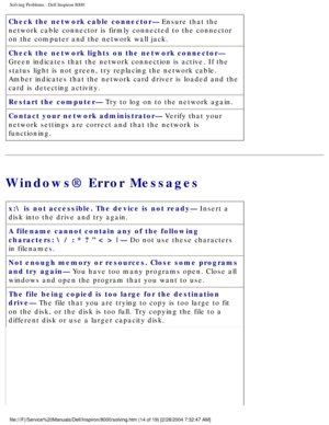 Page 21Solving Problems : Dell Inspiron 8000 
Check the network cable connector— Ensure that the 
network cable connector is firmly connected to the connector 
on the computer and the network wall jack.
Check the network lights on the network connector— 
Green indicates that the network connection is active. If the 
status light is not green, try replacing the network cable. 
Amber indicates that the network card driver is loaded and the 
card is detecting activity.
Restart the computer— Try to log on to the...