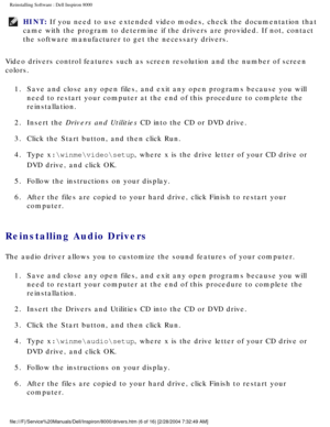 Page 41Reinstalling Software : Dell Inspiron 8000 
HINT: If you need to use extended video modes, check the documentation that 
came with the program to determine if the drivers are provided. If not, \
contact 
the software manufacturer to get the necessary drivers. 
Video drivers control features such as screen resolution and the number \
of screen 
colors. 1.  Save and close any open files, and exit any open programs because yo\
u will  need to restart your computer at the end of this procedure to complete t\...