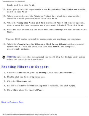 Page 50Reinstalling Software : Dell Inspiron 8000 
locale, and then click Next. 
12.  Enter your name and organization in the Personalize Your Software window,  and then click Next. 
13.  When prompted, enter the Windows Product Key, which is printed on t\
he  Microsoft label on your computer. Then click Next. 
14.  When the Computer Name and Administrator Password window appears,  enter a name for your computer and a password, if desired. Then click Next. 
15.  Enter the date and time in the Date and Time...