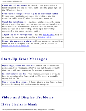 Page 10Solving Problems : Dell Inspiron 8000 
Check the AC adapter— Be sure that the power cable is 
firmly inserted into the electrical outlet and the green light on 
the AC adapter is on.
Connect the computer directly to an electrical outlet— 
Bypass power protection devices, power strips, and the 
extension cable to verify that the computer turns on.
Check for interference— Electrical appliances on the same 
circuit or operating near the computer can cause interference. 
Other causes of interference: power...