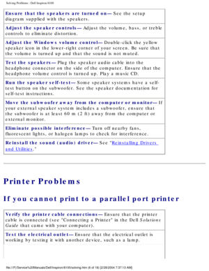 Page 31Solving Problems : Dell Inspiron 8100 
Ensure that the speakers are turned on— See the setup 
diagram supplied with the speakers.
Adjust the speaker controls— Adjust the volume, bass, or treble 
controls to eliminate distortion.
Adjust the Windows volume control— Double-click the yellow 
speaker icon in the lower-right corner of your screen. Be sure that 
the volume is turned up and that the sound is not muted.
Test the speakers— Plug the speaker audio cable into the 
headphone connector on the side of...